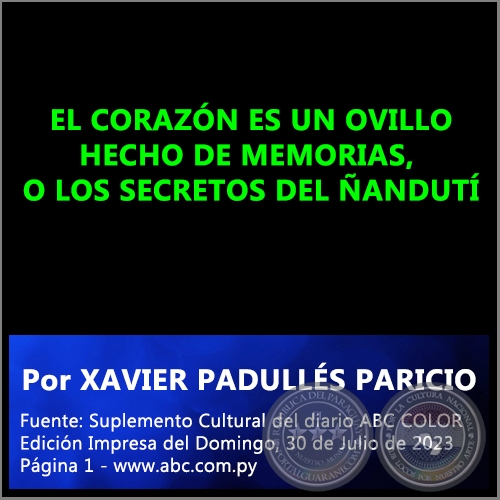 EL CORAZÓN ES UN OVILLO HECHO DE MEMORIAS, O LOS SECRETOS DEL ÑANDUTÍ - Por XAVIER PADULLÉS PARICIO - Domingo, 30 de Julio de 2023